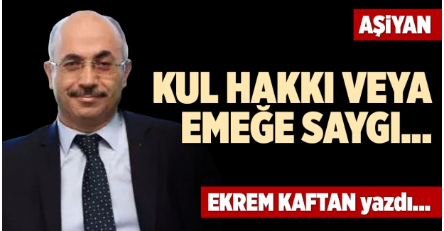 KUL HAKKI VEYA EMEĞE SAYGI…