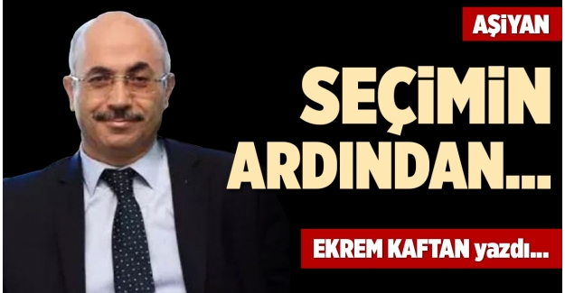 SEÇİMİN ARDINDAN…