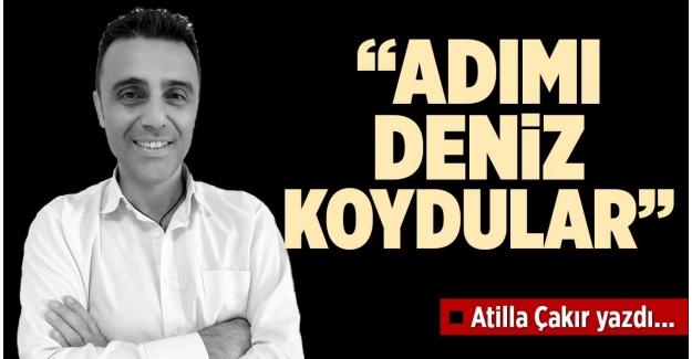 “ADIMI DENİZ KOYDULAR”