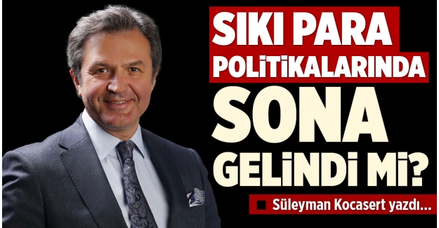 SIKI PARA POLİTİKALARINDA SONA GELİNDİ Mİ?