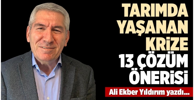 Tarımda yaşanan krize 13 çözüm önerisi