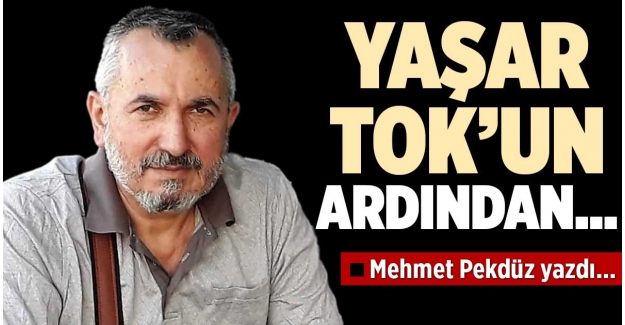 YAŞAR TOK’UN ARDINDAN…