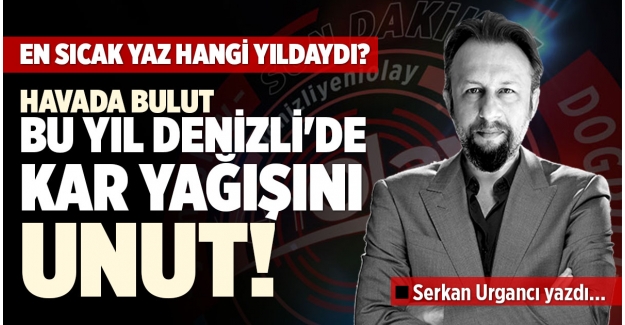 HAVADA BULUT, BU YIL DENİZLİ'DE KAR YAĞIŞINI UNUT