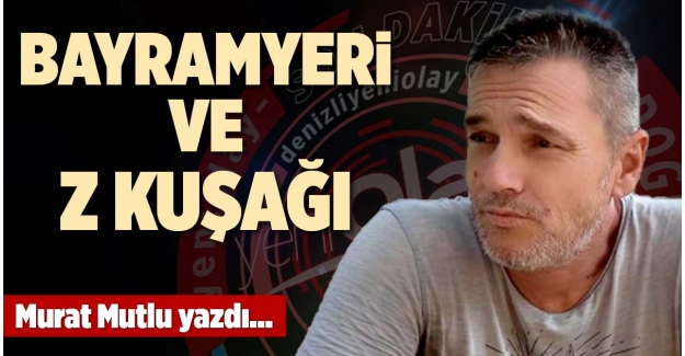 BAYRAMYERİ VE Z KUŞAĞI