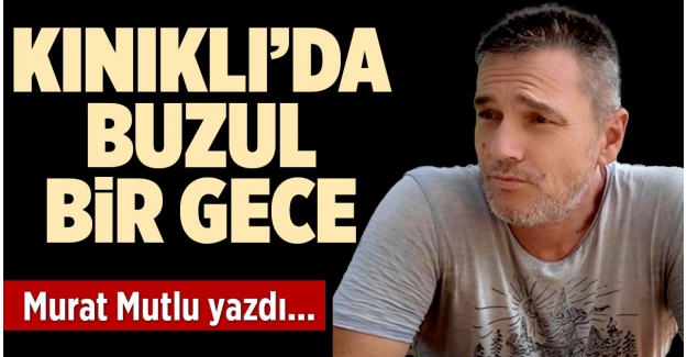 KINIKLI’DA BUZUL BİR GECE