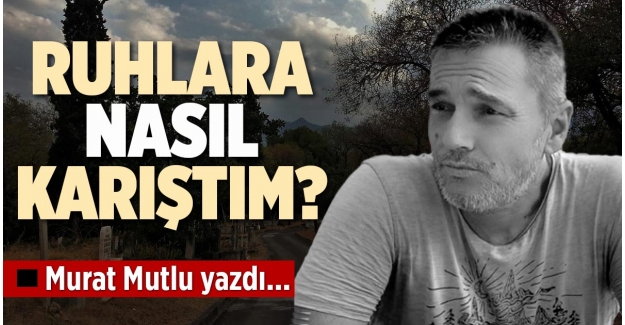 RUHLARA NASIL KARIŞTIM?