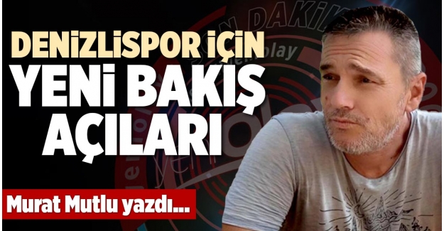 DENİZLİSPOR İÇİN YENİ BAKIŞ AÇILARI