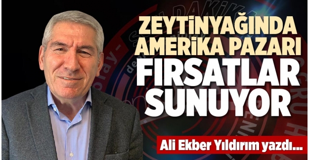 ZEYTİNYAĞINDA AMERİKA PAZARI FIRSATLAR SUNUYOR