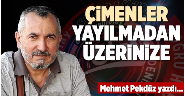 ÇİMENLER YAYILMADAN ÜZERİNİZE 