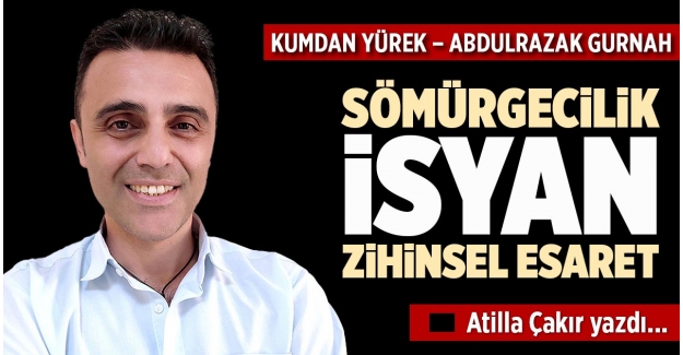 KUMDAN YÜREK – ABDULRAZAK GURNAH SÖMÜRGECİLİK, İSYAN, ZİHİNSEL ESARET