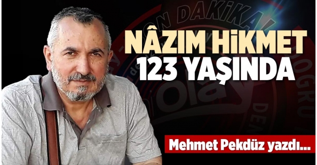 NÂZIM HİKMET 123 YAŞINDA