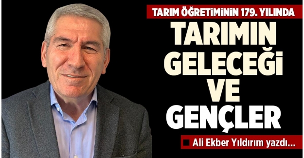 TARIM ÖĞRETİMİNİN 179. YILINDA TARIMIN GELECEĞİ VE GENÇLER