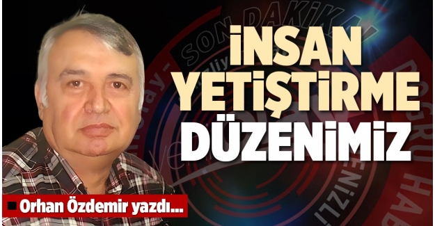 İNSAN YETİŞTİRME DÜZENİMİZ