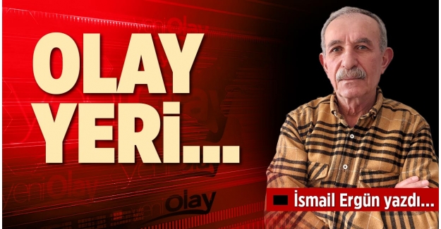 OLAY YERİ…