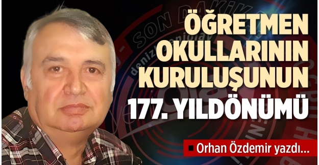 ÖĞRETMEN OKULLARININ KURULUŞUNUN 177. YILDÖNÜMÜ