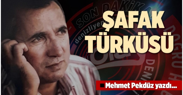 ŞAFAK TÜRKÜSÜ 