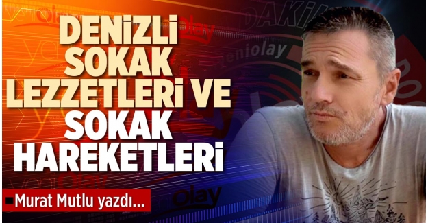 DENİZLİ SOKAK LEZZETLERİ VE SOKAK HAREKETLERİ