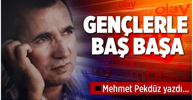 GENÇLERLE BAŞ BAŞA