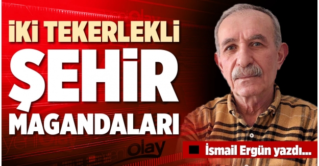 İKİ TEKERLEKLİ ŞEHİR MAGANDALARI