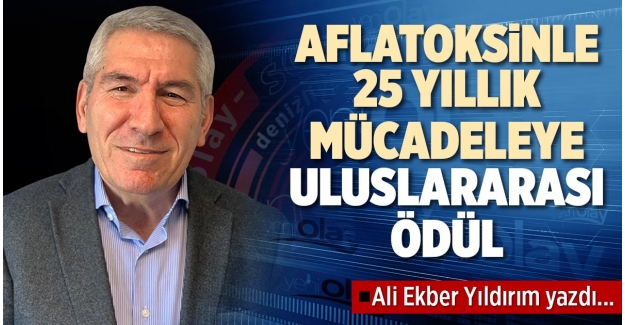 AFLATOKSİNLE 25 YILLIK MÜCADELEYE ULUSLARARASI ÖDÜL