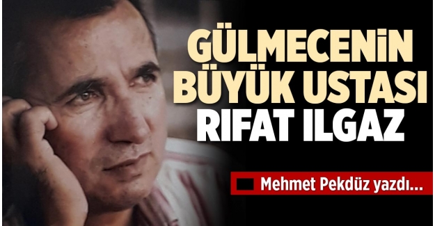 GÜLMECENİN BÜYÜK USTASI: RIFAT ILGAZ