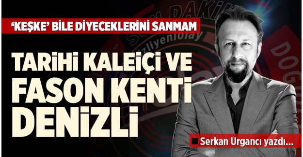 TARİHİ KALEİÇİ VE FASON KENTİ DENİZLİ