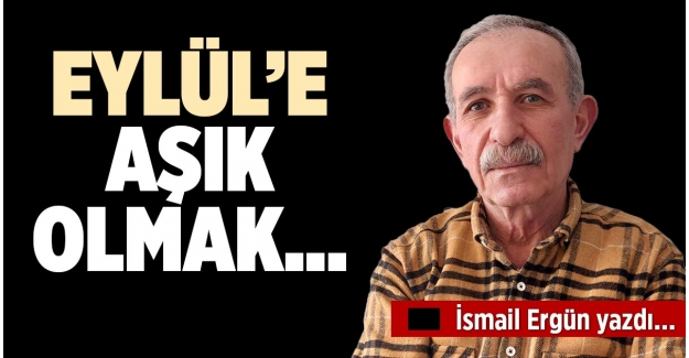 EYLÜL’E AŞIK OLMAK…