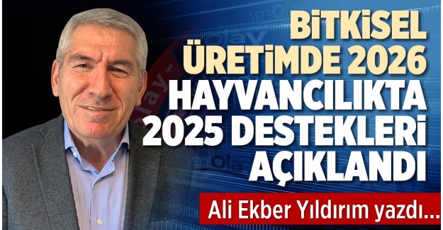 BİTKİSEL ÜRETİMDE 2026, HAYVANCILIKTA 2025 DESTEKLERİ AÇIKLANDI