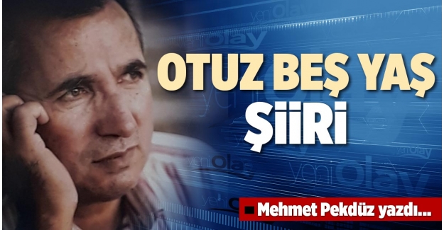 OTUZ BEŞ YAŞ ŞİİRİ