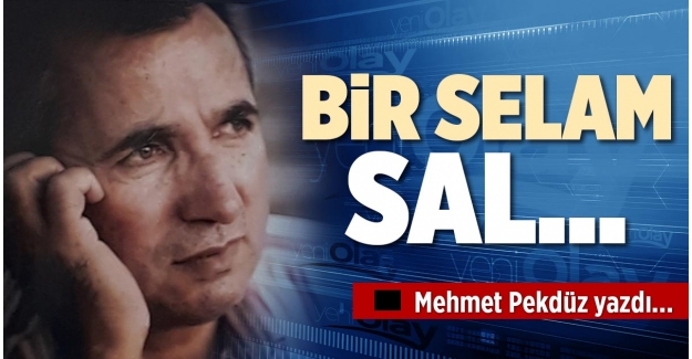 BİR SELAM SAL…
