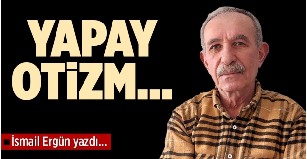 YAPAY OTİZM…
