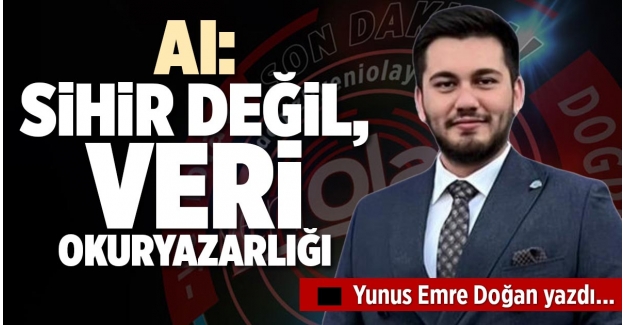 AI: SİHİR DEĞİL, VERİ OKURYAZARLIĞI