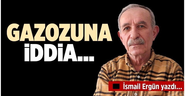 GAZOZUNA İDDİA...