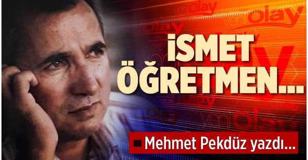 İSMET ÖĞRETMEN…