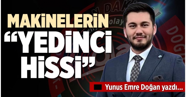 MAKİNELERİN “YEDİNCİ HİSSİ”