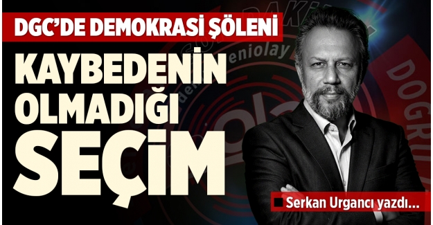 DGC’DE DEMOKRASİ ŞÖLENİ: KAYBEDEN YOK!