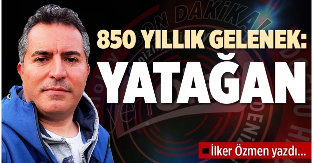 850 YILLIK GELENEK: YATAĞAN