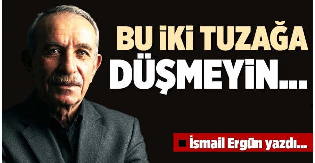 BU İKİ TUZAĞA DÜŞMEYİN...