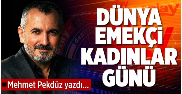 DÜNYA EMEKÇİ KADINLAR GÜNÜ