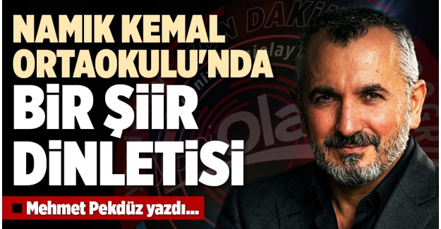 NAMIK KEMAL ORTAOKULU'NDA BİR ŞİİR DİNLETİSİ