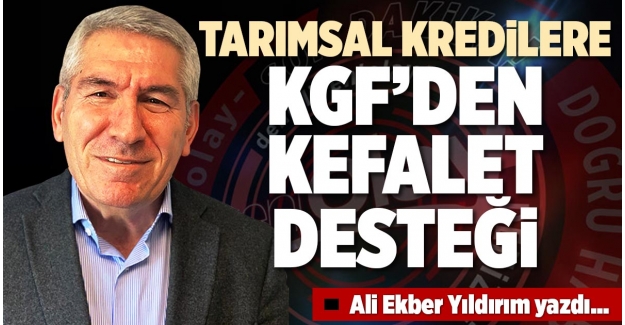 TARIMSAL KREDİLERE KGF’DEN KEFALET DESTEĞİ