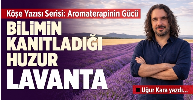 BİLİMİN KANITLADIĞI HUZUR LAVANTA
