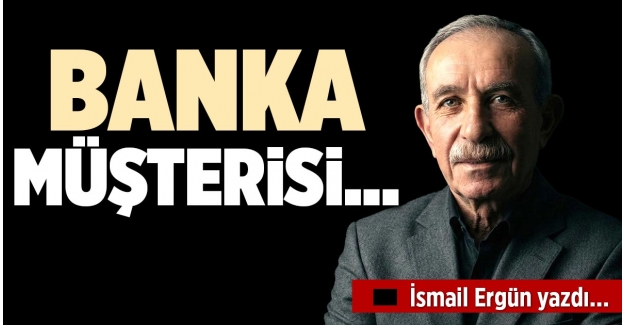 BANKA MÜŞTERİSİ…