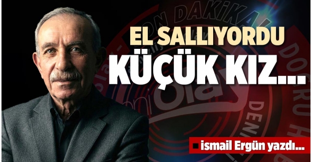 EL SALLIYORDU KÜÇÜK KIZ…