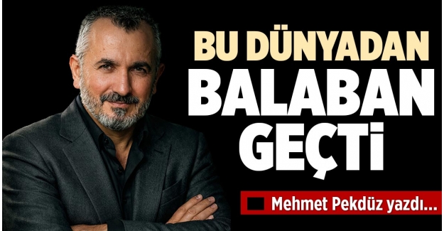 BU DÜNYADAN BALABAN GEÇTİ
