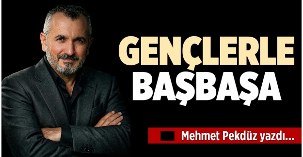 GENÇLERLE BAŞBAŞA
