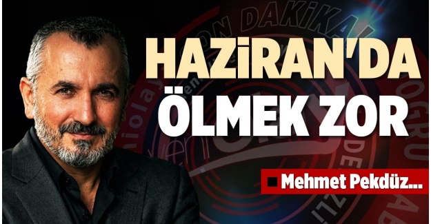 HAZİRAN'DA ÖLMEK ZOR
