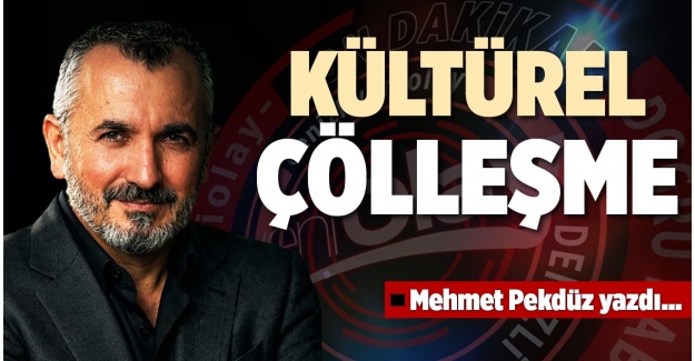 KÜLTÜREL ÇÖLLEŞME