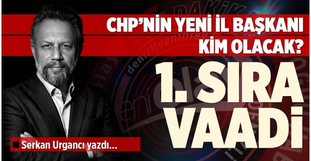 CHP’NİN YENİ İL BAŞKANI KİM OLACAK?