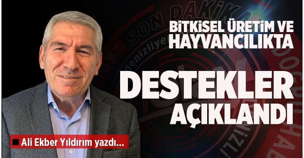 BİTKİSEL ÜRETİM VE HAYVANCILIKTA DESTEKLER AÇIKLANDI